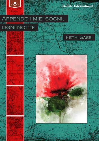 Appendo i miei sogni, ogni notte. Ediz. integrale - Fethi Sassi - Libro Le Mezzelane Casa Editrice 2021, Ballate international | Libraccio.it