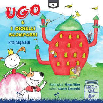 Ugo e i gioielli scomparsi - Rita Angelelli - Libro Le Mezzelane Casa Editrice 2021, Molliche | Libraccio.it