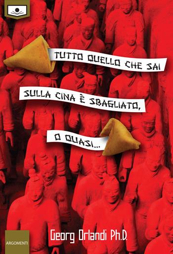 Tutto quello che sai sulla Cina è sbagliato. O quasi…. Ediz. integrale - Georg Orlandi - Libro Le Mezzelane Casa Editrice 2021, Argomenti | Libraccio.it