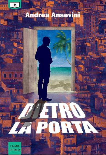 Dietro la porta - Andrea Ansevini - Libro Le Mezzelane Casa Editrice 2021, La mia strada | Libraccio.it