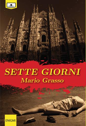 Sette giorni - Mario Grasso - Libro Le Mezzelane Casa Editrice 2021, Enigmi | Libraccio.it