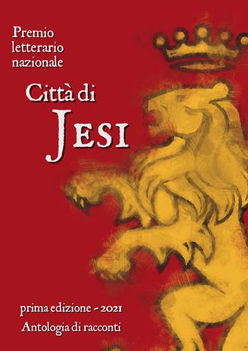 Premio letterario nazionale città di Jesi. Prima edizione 2021  - Libro Le Mezzelane Casa Editrice 2021, Thesaurus | Libraccio.it
