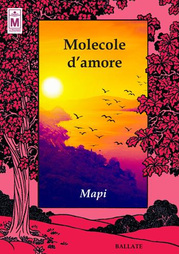 Molecole d'amore. Ediz. integrale - Mapi - Libro Le Mezzelane Casa Editrice 2021, Ballate | Libraccio.it