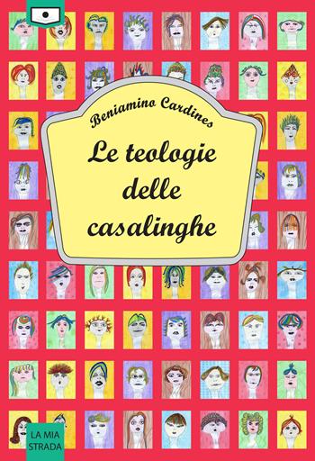 Le teologie delle casalinghe - Beniamino Cardines - Libro Le Mezzelane Casa Editrice 2021, La mia strada | Libraccio.it