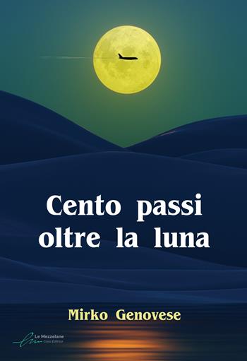 Cento passi oltre la luna - Mirko Genovese - Libro Le Mezzelane Casa Editrice 2022, La mia strada | Libraccio.it