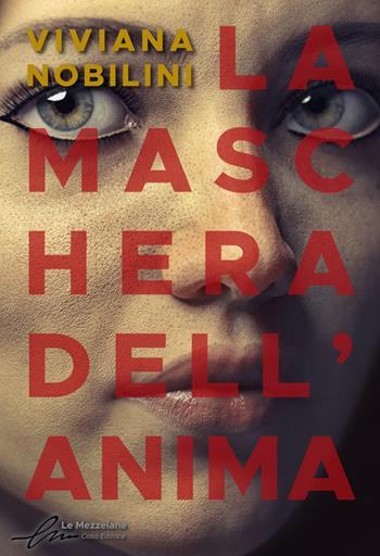 La maschera dell'anima - Viviana Nobilini - Libro Le Mezzelane Casa Editrice 2022, Ossessioni | Libraccio.it