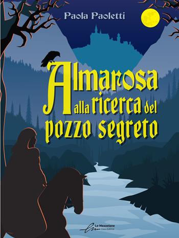 Almarosa alla ricerca del pozzo segreto - Paola Paoletti - Libro Le Mezzelane Casa Editrice 2022, Black Moon Street | Libraccio.it