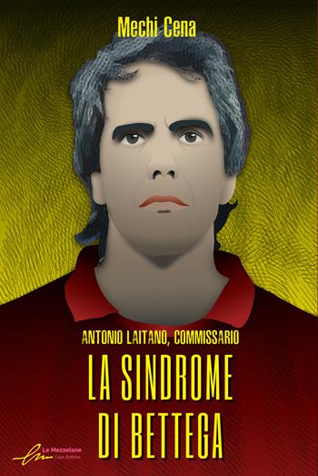 La sindrome di Bettega. Antonio Laitano, commissario - Mechi Cena - Libro Le Mezzelane Casa Editrice 2022, Enigmi | Libraccio.it