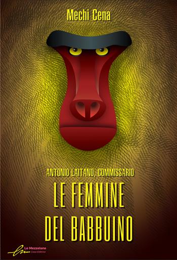 Le femmine del babbuino. Antonio Laitano, commissario - Mechi Cena - Libro Le Mezzelane Casa Editrice 2022, Enigmi | Libraccio.it