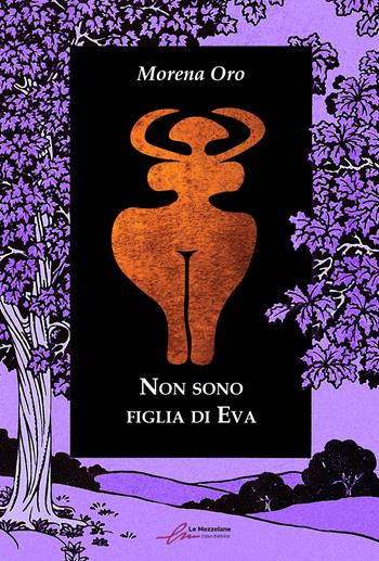 Non sono figlia di Eva. Ediz. integrale - Morena Oro - Libro Le Mezzelane Casa Editrice 2022, Ballate | Libraccio.it