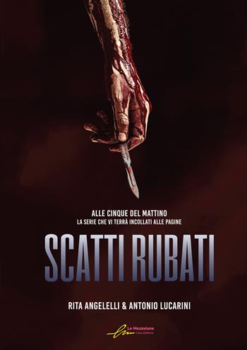Scatti rubati. Alle cinque del mattino. Vol. 4 - Rita Angelelli, Antonio Lucarini - Libro Le Mezzelane Casa Editrice 2022, Enigmi | Libraccio.it