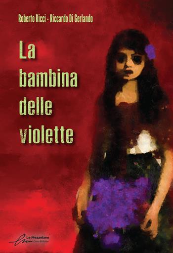 La bambina delle violette. Ediz. integrale - Roberto Ricci, Riccardo Di Gerlando - Libro Le Mezzelane Casa Editrice 2022, Ossessioni | Libraccio.it
