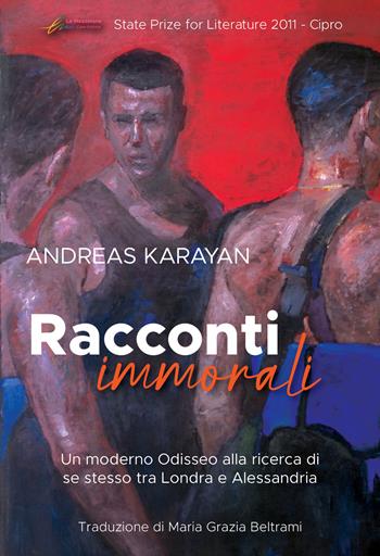 Racconti immorali. Un moderno Odisseo alla ricerca di se stesso tra Londra e Alessandria - Andreas Karayan - Libro Le Mezzelane Casa Editrice 2022, Historica | Libraccio.it