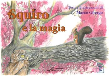 Squiro e la magia - Marco Ghergo - Libro Le Mezzelane Casa Editrice 2022, Molliche | Libraccio.it