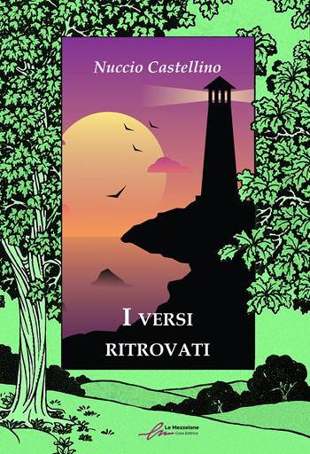 I versi ritrovati - Nuccio Castellino - Libro Le Mezzelane Casa Editrice 2022, Ballate | Libraccio.it