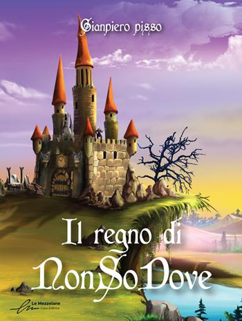 Il regno di NonSoDove - Gianpiero Pisso - Libro Le Mezzelane Casa Editrice 2022, Black Moon Street | Libraccio.it