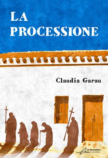 La processione - Claudia Garau - Libro Le Mezzelane Casa Editrice 2022, Enigmi | Libraccio.it