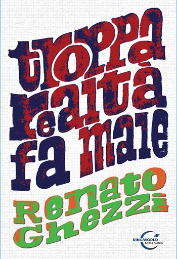 Troppa realtà fa male - Renato Ghezzi - Libro Le Mezzelane Casa Editrice 2022, Ringworld sci-fi & fantasy | Libraccio.it