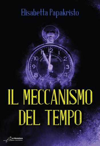 Il meccanismo del tempo. Ediz. integrale - Elisabetta Papakristo - Libro Le Mezzelane Casa Editrice 2022, La mia strada | Libraccio.it