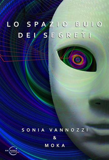 Lo spazio buio dei segreti. Ediz. integrale - Sonia Vannozzi, Moka - Libro Le Mezzelane Casa Editrice 2022, Ringworld sci-fi & fantasy | Libraccio.it