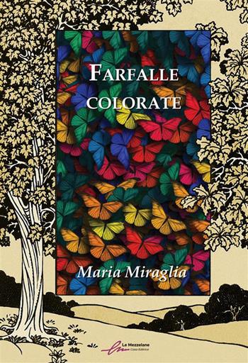 Farfalle colorate. Ediz. integrale - Maria Miraglia - Libro Le Mezzelane Casa Editrice 2022 | Libraccio.it