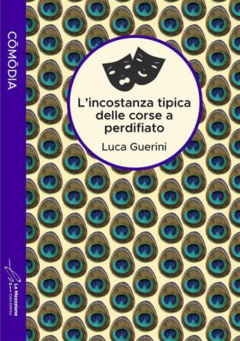 L' incostanza tipica delle corse a perdifiato. Ediz. integrale - Luca Guerini - Libro Le Mezzelane Casa Editrice 2022 | Libraccio.it