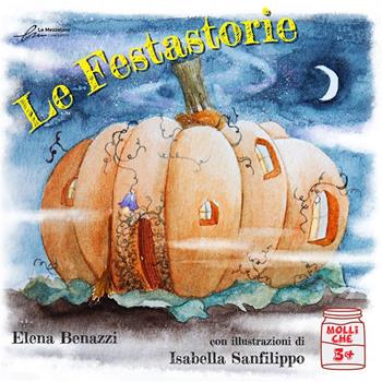 Le festastorie. Ediz. a colori - Elena Benazzi - Libro Le Mezzelane Casa Editrice 2022, Molliche | Libraccio.it