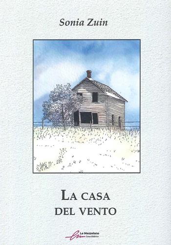 La casa del vento - Sonia Zuin - Libro Le Mezzelane Casa Editrice 2022 | Libraccio.it