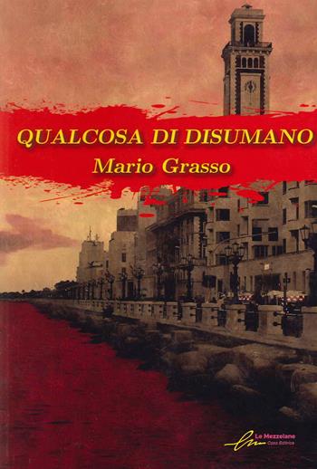 Qualcosa di disumano - Mario Grasso - Libro Le Mezzelane Casa Editrice 2023 | Libraccio.it