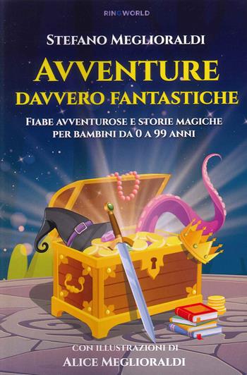 Avventure davvero fantastiche. Fiabe avventurose e storie magiche per bambini da 0 a 99 anni. Ediz. illustrata - Stefano Meglioraldi - Libro Le Mezzelane Casa Editrice 2023 | Libraccio.it