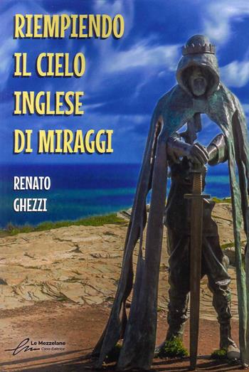 Riempiendo il cielo inglese di miraggi. Ediz. integrale - Renato Ghezzi - Libro Le Mezzelane Casa Editrice 2023 | Libraccio.it