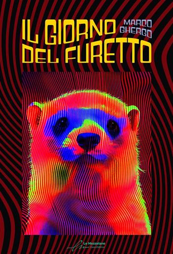 Il giorno del furetto. Ediz. integrale - Marco Ghergo - Libro Le Mezzelane Casa Editrice 2023 | Libraccio.it