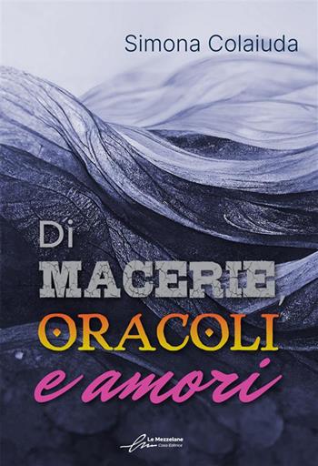 Di macerie, oracoli e amori - Simona Colaiuda - Libro Le Mezzelane Casa Editrice 2023 | Libraccio.it