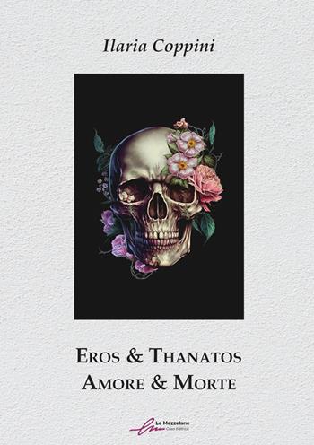 Eros & Thanatos - Ilaria Coppini - Libro Le Mezzelane Casa Editrice 2023 | Libraccio.it