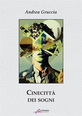 Cinecittà dei sogni. Ediz. integrale - Andrea Gruccia - Libro Le Mezzelane Casa Editrice 2023 | Libraccio.it