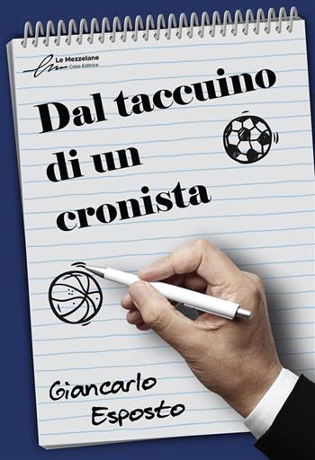 Dal taccuino di un cronista - Giancarlo Esposto - Libro Le Mezzelane Casa Editrice 2023 | Libraccio.it