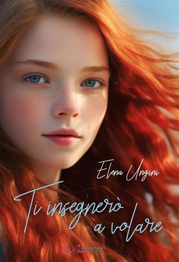 Ti insegnerò a volare - Elena Ungini - Libro Le Mezzelane Casa Editrice 2024 | Libraccio.it