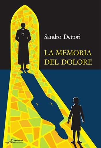 La memoria del dolore. Ediz. integrale - Sandro Dettori - Libro Le Mezzelane Casa Editrice 2024 | Libraccio.it
