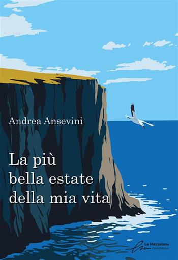 La più bella estate della mia vita. Ediz. integrale - Andrea Ansevini - Libro Le Mezzelane Casa Editrice 2024 | Libraccio.it