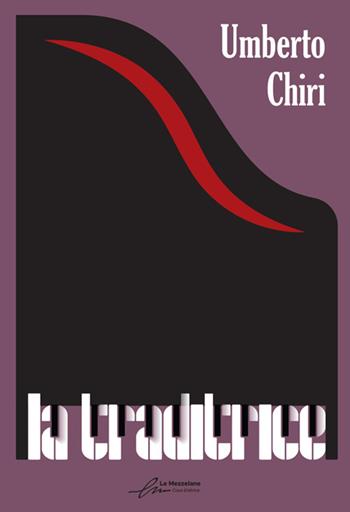La traditrice - Umberto Chiri - Libro Le Mezzelane Casa Editrice 2024 | Libraccio.it