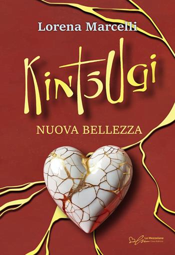 Kintsugi. Nuova bellezza. Ediz. integrale - Lorena Marcelli - Libro Le Mezzelane Casa Editrice 2024 | Libraccio.it