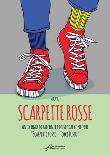 Scarpette rosse. Antologia dal I Concorso Letterario «Scarpette rosse. Joyce Lussu». Ediz. integrale  - Libro Le Mezzelane Casa Editrice 2024 | Libraccio.it