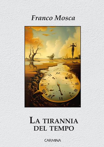 La tirannia del tempo. Ediz. integrale - Franco Mosca - Libro Le Mezzelane Casa Editrice 2025 | Libraccio.it