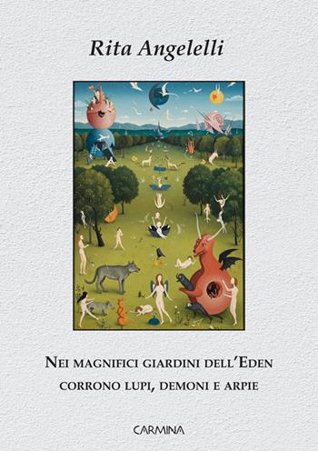 Nei magnifici giardini dell'Eden corrono lupi, demoni e arpie. Ediz. integrale - Rita Angelelli - Libro Le Mezzelane Casa Editrice 2025 | Libraccio.it