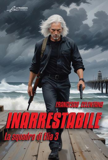 Inarrestabile. La squadra di Elia. Vol. 3 - Francesco Celentano - Libro Le Mezzelane Casa Editrice 2025 | Libraccio.it