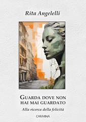 Guarda dove non hai mai guardato. Alla ricerca della felicità
