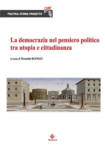 La democrazia nel pensiero politico tra utopia e cittadinanza  - Libro Milella 2017 | Libraccio.it