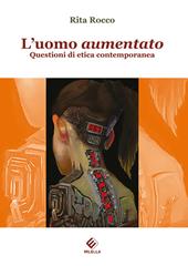 L'uomo aumentato. Questioni di etica contemporanea