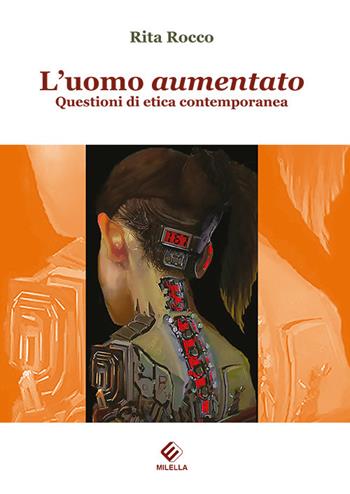 L'uomo aumentato. Questioni di etica contemporanea - Rita Rocco - Libro Milella 2017 | Libraccio.it