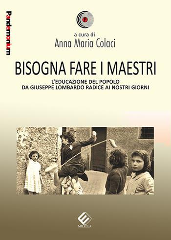Bisogna fare i maestri. L’educazione del popolo da Giuseppe Lombardo Radice ai nostri giorni  - Libro Milella 2018, Pandemonium | Libraccio.it